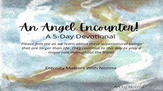 An Angel Encounter! Hebrews 2:5-9 The Message