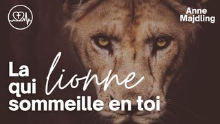 La Lionne Qui Sommeille en Toi 1 Pierre 5:8-9 La Bible du Semeur 2015