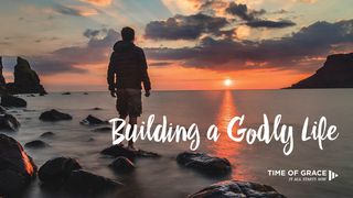 Building A Godly Life Matthew 7:24, 26 English Standard Version 2016