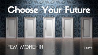 Choose Your Future Deuteronomy 30:19-20 The Message