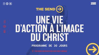 The Send: Une vie d'action à l'image du Christ Marc 1:15 Bible Segond 21
