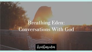 Breathing Eden: Conversations With God Ephesians 5:8 GOD'S WORD