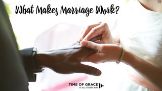 What Makes Marriage Work? Ephesians 5:22-32 New International Version