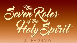 The Seven Roles Of The Holy Spirit Luke 24:36 New Living Translation
