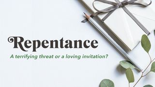 Repentance: A Terrifying Threat or a Loving Invitation? John 3:16-36 New Living Translation