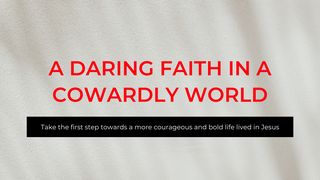 A Daring Faith in a Cowardly World Revelation 22:12 New Century Version