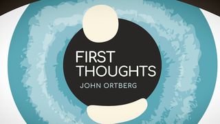First Thoughts | John Ortberg Jeremiah 6:14 New American Standard Bible - NASB 1995