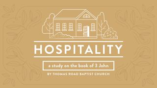 Hospitality: A Study in 3 John 3 John 1:1-4 The Message