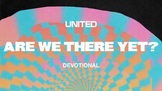 Are We There Yet? Devotional by United Deuteronomy 10:19-21 The Message