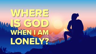 Where Is God When I Am Lonely? Proverbs 28:13 The Passion Translation
