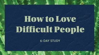 How to Love Difficult People Titus 2:11-14 The Message