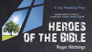 Heroes of the Bible: Remaining Faithful Through Your Later Years  Joshua 23:14 New Century Version