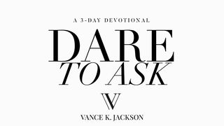 Dare To Ask Ephesians 3:20-21 The Passion Translation