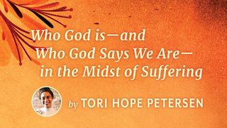 Who God Is—and Who God Says We Are—in the Midst of Suffering John 4:39-42 The Message