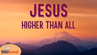 Jesus: Higher Than All Hebrews 1:1-9 The Message
