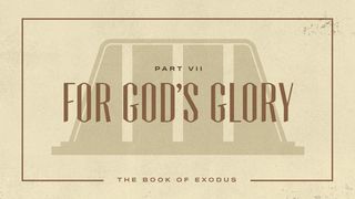 Exodus: For God's Glory Exodus 35:30-35 New American Standard Bible - NASB 1995