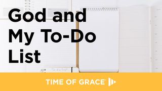 God and My To-Do List Luke 10:39-42 New King James Version
