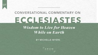 Ecclesiastes: Wisdom to Live for Heaven While on Earth Ecclesiastes 1:2-3 New Living Translation