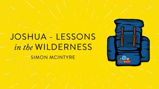 Joshua – Lessons in the Wilderness Numbers 13:30 King James Version