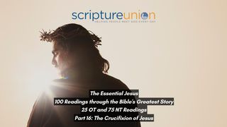 The Essential Jesus (Part 16): The Crucifixion of Jesus Luke 23:44-46 The Message