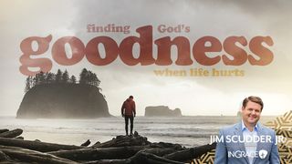 Finding God's Goodness When Life Hurts Romans 5:8-11 New International Version