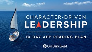 Our Daily Bread: Character-Driven Leadership Jeremiah 1:4-9 New Living Translation