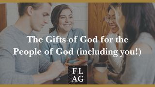 The Gifts of God for the People of God (Including You!) 1 Peter 4:7-8 New Living Translation