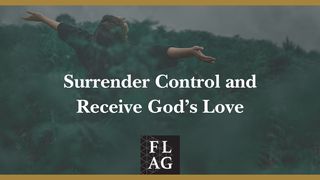 Surrender Control and Receive God’s Love Hebrews 13:5-6 The Message
