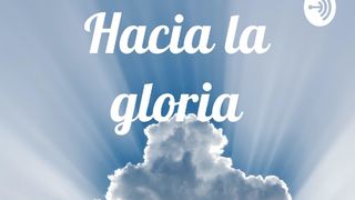 Hacia La Gloria - Cap. 1 "El Verbo Hecho Carne" Juan 1:1 Reina Valera Actualizada