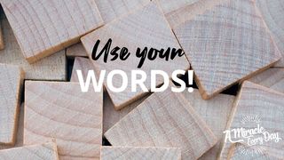 Use Your Words! Psalms 50:7-15 The Message