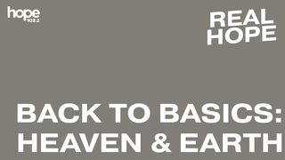 Real Hope: Back to Basics - Heaven & Earth Luke 11:2 American Standard Version
