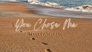 You Chose Me Devotional by Toni Lashaun Matthew 14:32-33 The Message