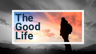 The Good Life Genesis 13:8-9 The Message