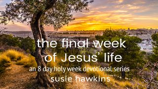 The Final Week of Jesus' Life: An 8-Day Holy Week Devotional Series John 12:47-50 The Message