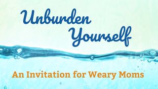 Unburden Yourself 1 John 2:15-18 New International Version