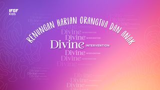Renungan Harian Orangtua Dan Anak "Divine Intervention Matthew 25:21 New Living Translation