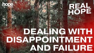 Real Hope: Dealing With Disappointment and Failure Psalms 49:5 New Living Translation