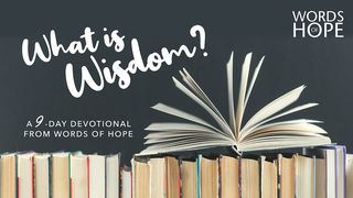 What Is Wisdom? Proverbs 1:1, 7 New King James Version