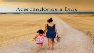 Acercándonos a Dios. Santiago 4:8 Nueva Versión Internacional - Español
