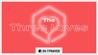 The Three Loves Mark 8:2 The Passion Translation