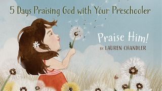 5 Days Praising God With Your Preschooler Psalms 103:1-5 The Message