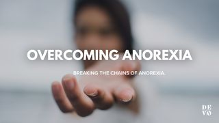 Overcoming Anorexia Hebrews 13:5-6 The Message