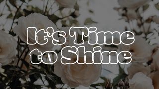 It’s Time to Shine Acts 20:32 English Standard Version 2016