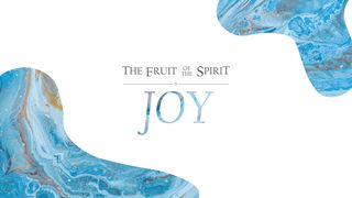 The Fruit of the Spirit: Joy Galatians 5:22-24 The Message