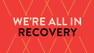 We're All in Recovery Romans 3:21-26 The Message