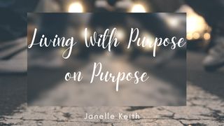 Living With Purpose on Purpose Psalms 138:8 New Century Version