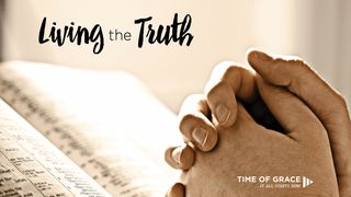 Living the Truth John 3:13-18 The Message