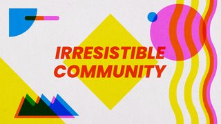 Irresistible Community 1 Timothy 5:1-8 New International Version