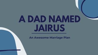 A Dad Named Jairus Mark 5:30 King James Version