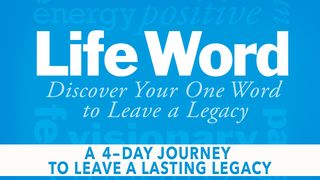 Life Word: Discovering Your One Word To Leave A Legacy Psalms 139:13-16 The Message